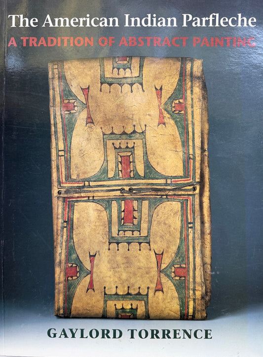 The American Indian Parfleche: A Tradition of Abstract Painting by Gaylord Torrence, Book, copyright 1994