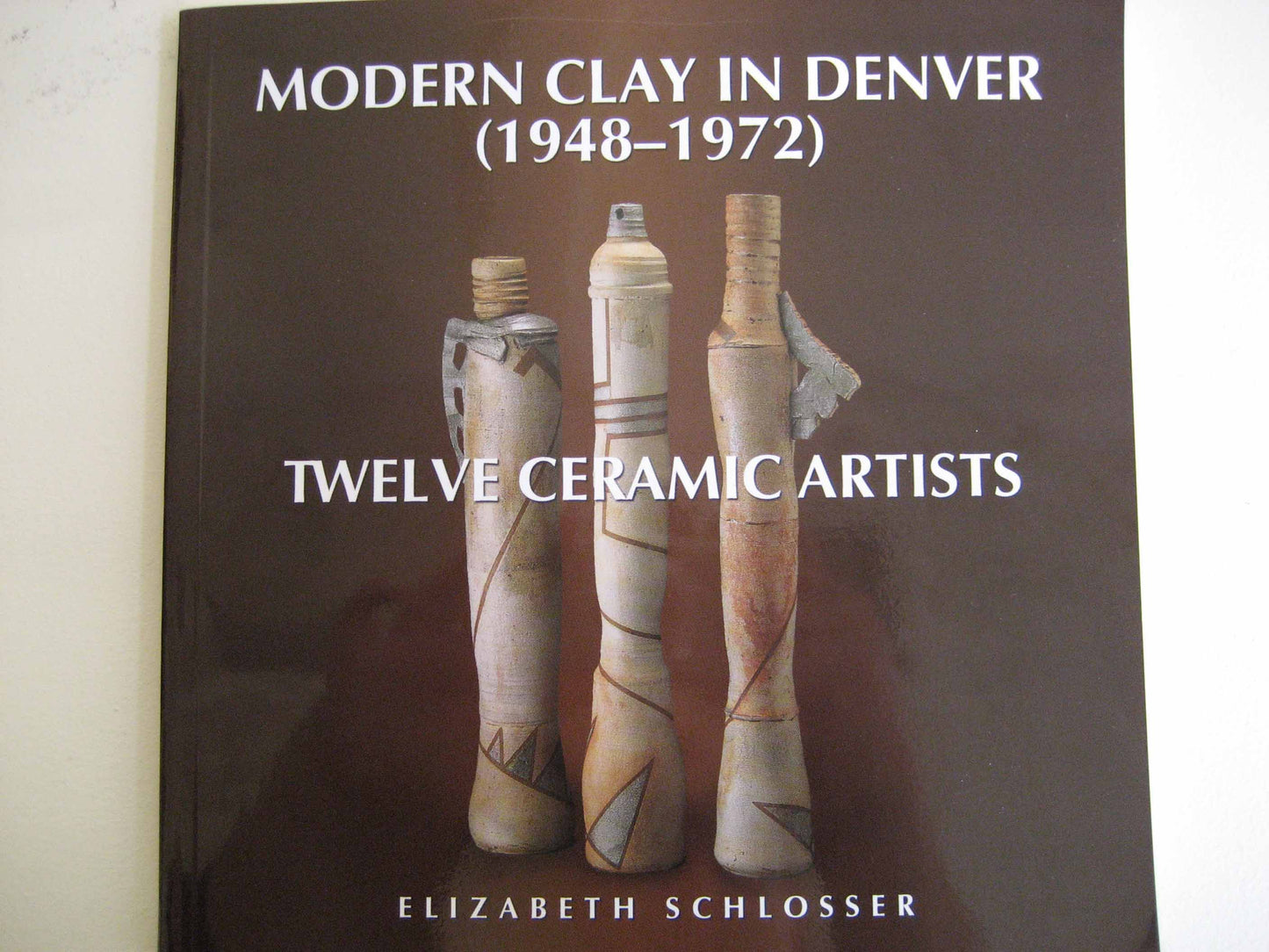 Modern Clay in Denver (1948-1972): Twelve Ceramic Artists by Elizabeth Schlosser, Book, copyright 2005
