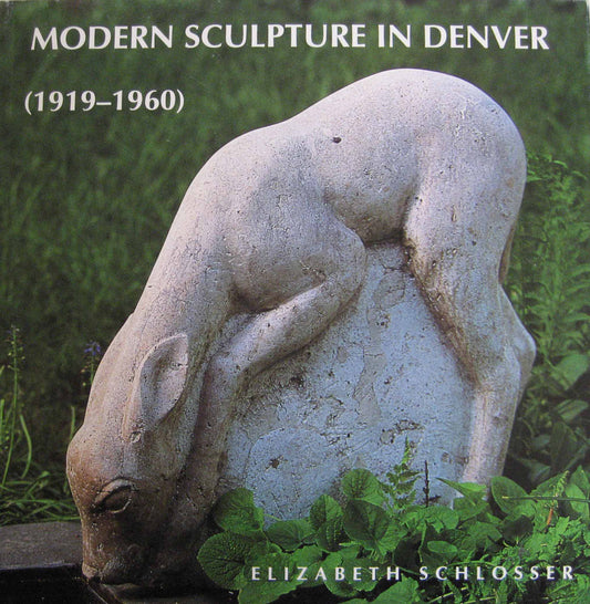 Modern Sculpture in Denver (1919-1960): Twelve Denver Sculptors by Elizabeth Schlosser, Book, copyright 1995