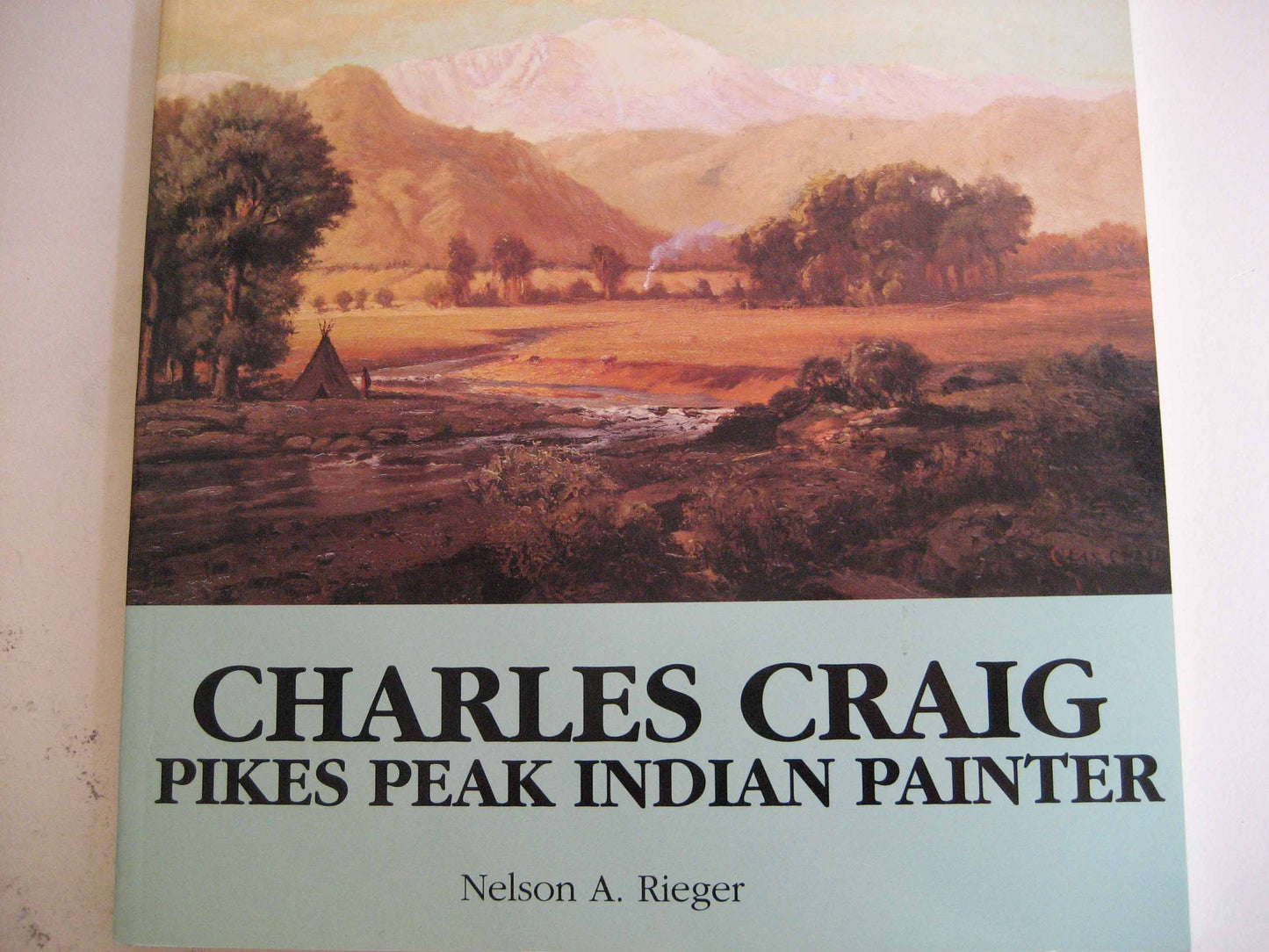Charles Craig: Pikes Peak Indian Painter by Nelson Rieger, Book, copyright 1991