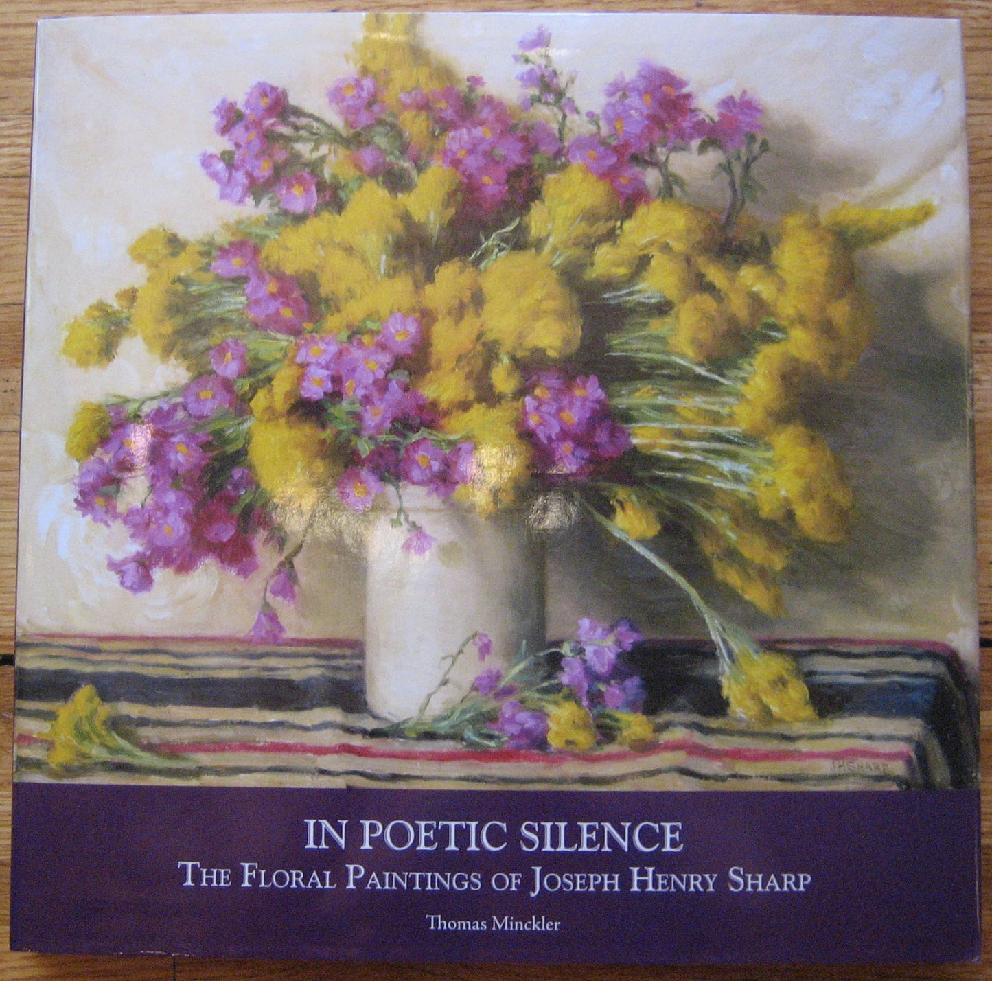 In Poetic Silence; The Floral Paintings of Joseph Henry Sharp by Thomas Minckler, Book, copyright 2010
