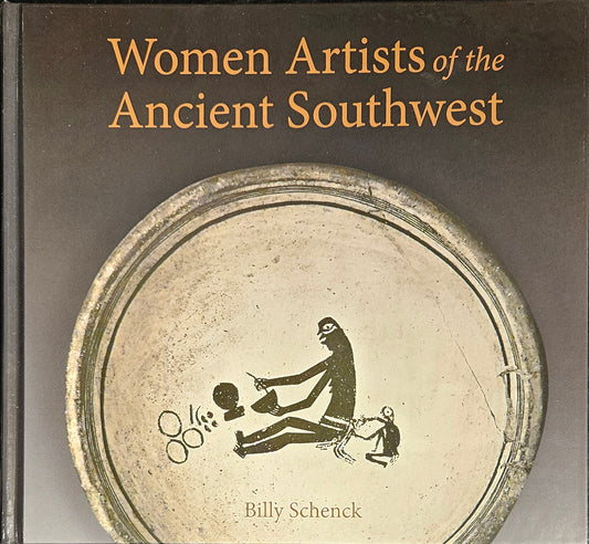 Women Artists of the Ancient Southwest by Billy (author) Schenck, Book, copyright 2024
