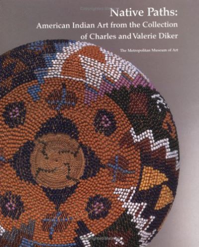 Native Paths: American Indian Art from the Collection of Charles and Valerie Diker (Denver Art Museu, Book, copyright 1998