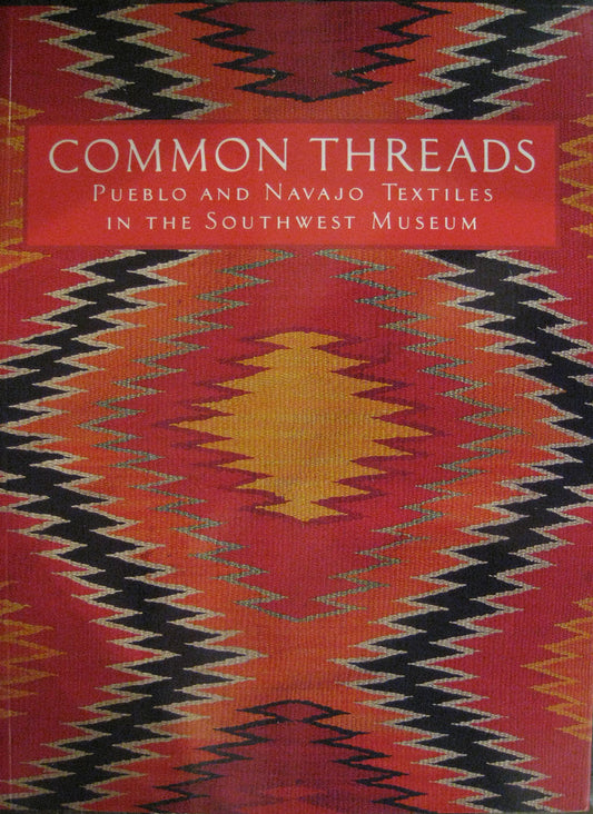Common Threads: Pueblo and Navajo Textiles in the Southwest by Kathleen Whitaker, Book, copyright 1998