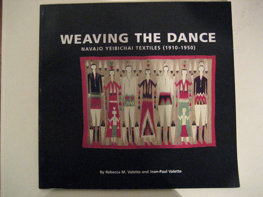 Weaving the Dance: Navajo Yeibichai Textiles (1910-1950) by Rebecca M. Valette and Jean-Paul Valette, Book, copyright 2000