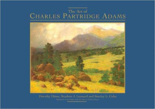 The Art of Charles Partridge Adams by by Dorothy Dines, Stephen J. Leonard, and Stanley Cuba, Book, copyright 2005