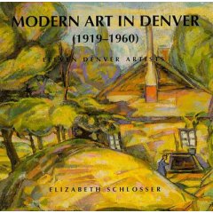 Modern Art in Denver: 11 Artists (1919-1960 : Eleven Denver Artists) by Elizabeth Schlosser, Book, copyright 1993