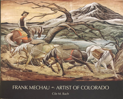 Frank Mechau - Artist of Colorado by Cile M. Bach, Book, copyright 2016