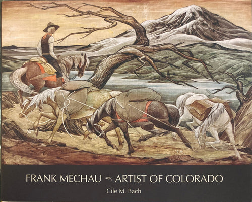 Frank Mechau - Artist of Colorado by Cile M. Bach, Book, copyright 2016
