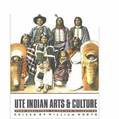 Ute Indian Arts and Culture: From Prehistory to the New Millennium by William Wroth, Book, copyright 2000